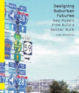June Williamson - Designing Suburban Futures: New Models from Build a Better Burb - 9781597262415 - V9781597262415