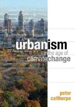 Peter Calthorpe - Urbanism in the Age of Climate Change - 9781597267212 - V9781597267212