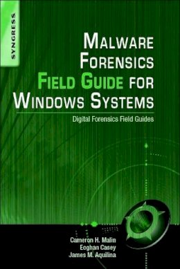 Cameron H. Malin - Malware Forensics Field Guide for Windows Systems: Digital Forensics Field Guides - 9781597494724 - V9781597494724