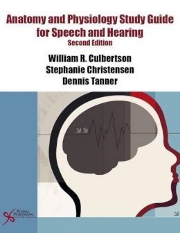 Culberston, William R.; Christensen, Stephanie S.; Tanner, Dennis C. - Anatomy and Physiology Study Guide for Speech and Hearing - 9781597564960 - V9781597564960