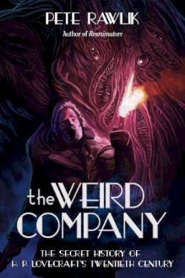 Pete Rawlik - The Weird Company: The Secret History of H. P. Lovecrafts Twentieth Century - 9781597805452 - V9781597805452