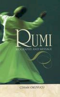 Cihan Okuyucu - Rumi: Biography and Message - 9781597841160 - V9781597841160