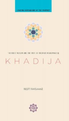 Resit Haylamaz - Khadija: The First Muslim and the Wife of the Prophet Muhammad - 9781597841214 - V9781597841214