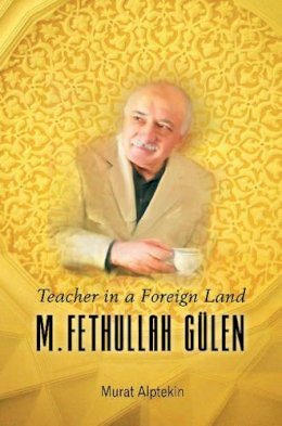 Murat Alptekin - Teacher in a Foreign Land: M Fethullah Gulen - 9781597842778 - V9781597842778