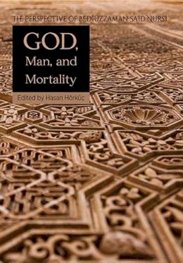 Hasan H Rk - God Man & Mortality: The Perspective of Bediuzzaman Said Nursi - 9781597843294 - V9781597843294