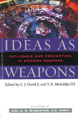 G. J. David Jr. - Ideas as Weapons: Influence and Perception in Modern Warfare - 9781597972611 - V9781597972611