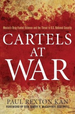 Paul Rexton Kan - Cartels at War - 9781597977074 - V9781597977074