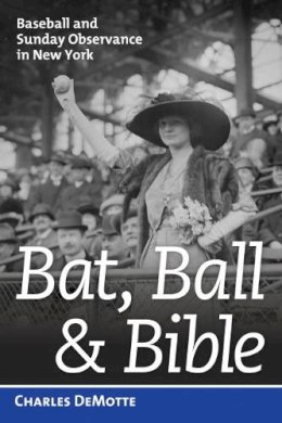 Charles Demotte - Bat, Ball & Bible - 9781597979474 - V9781597979474