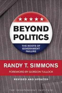 Randy T. Simmons - Beyond Politics: The Roots of Government Failure - 9781598130423 - V9781598130423