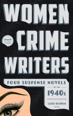 Caspary, Vera; Eustis, Helen. Ed(S): Weinman, Sarah - Women Crime Writers: Four Suspense Novels of the 1940s - 9781598534306 - V9781598534306