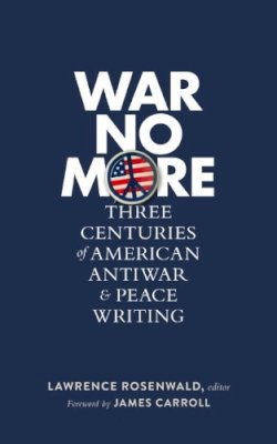 Lawrence Rosenwald - War No More: Three Centuries of American Antiwar and Peace Writing: Library of America #278 (The Library of America) - 9781598534733 - V9781598534733