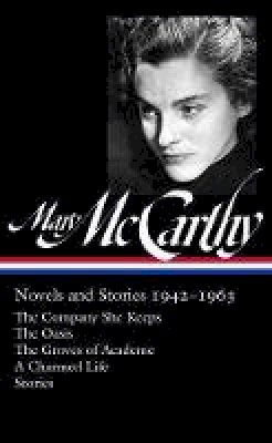 Mary McCarthy - Mary Mccarthy: Novels & Stories 1942-1963: The Company She Keeps / The Oasis / The Groves of Academe / A Charmed Life - 9781598535167 - V9781598535167