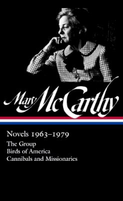 Mary McCarthy - Mary Mccarthy: Novels 1963-1979: The Group / Birds of America / Cannibals and Missionaries - 9781598535174 - V9781598535174