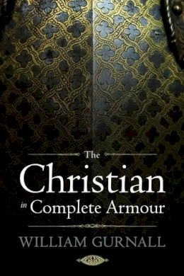 William Gurnall - The Christian in Complete Armour - 9781598564679 - V9781598564679