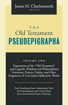 James H. Charlesworth - The Old Testament Pseudepigrapha: Expansions of the 