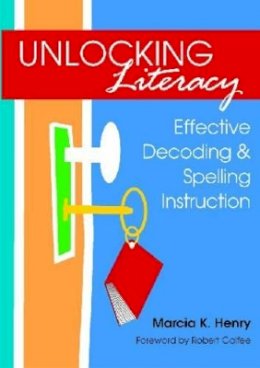 Marcia K. Henry - Unlocking Literacy: Effective Decoding and Spelling Instruction - 9781598570748 - V9781598570748