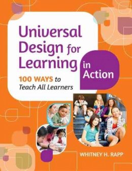 Whitney H. Rapp - Universal Design for Learning in Action: 100 Ways to Teach All Learners - 9781598573909 - V9781598573909