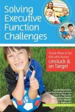 Lauren Kenworthy - Solving Executive Function Challenges: Simple Ways to Get Kids with Autism Unstuck and on Target - 9781598576030 - V9781598576030