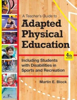 Martin E. Block - A Teacher´s Guide to Adapted Physical Education: Including Students With Disabilities in Sports and Recreation - 9781598576696 - V9781598576696