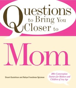 Gustafson, Stuart; Freedman-Spizman, Robyn - Questions to Bring You Closer to Mom - 9781598694789 - V9781598694789