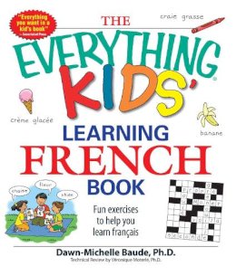 Dawn Michelle Baude - The Everything Kids' Learning French Book: Fun exercises to help you learn francais (Everything Kids Series) - 9781598695434 - V9781598695434