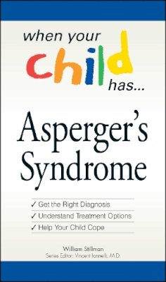 William Stillman - When Your Child Has  . . . Asperger's Syndrome: Bullets: *Get the Right Diagnosis *Understand Treatment Options *Help Your Child Cope - 9781598696677 - V9781598696677