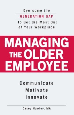 Casey Hawley - Managing the Older Employee - 9781598698589 - V9781598698589