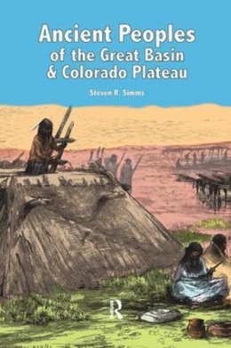 Steven R Simms - Ancient Peoples of the Great Basin and Colorado Plateau - 9781598742961 - V9781598742961