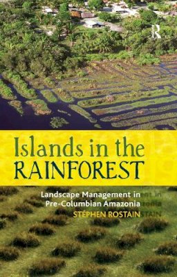 Stéphen Rostain - Islands in the Rainforest: Landscape Management in Pre-Columbian Amazonia: 04 (New Frontiers in Historical Ecology) - 9781598746358 - V9781598746358