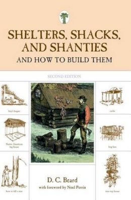 D. Beard - Shelters, Shacks, and Shanties: And How To Build Them - 9781599213330 - V9781599213330