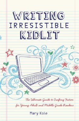 Mary Kole - Writing Irresistible Kidlit - 9781599635767 - V9781599635767