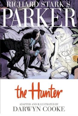 Darwyn Cooke Richard Stark - Richard Stark´s Parker: The Hunter - 9781600104930 - 9781600104930