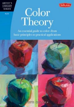Patti Mollica - Color Theory (Artist´s Library): An essential guide to color-from basic principles to practical applications - 9781600583025 - V9781600583025