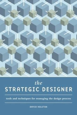 David Holston - The Strategic Designer: Tools & Techniques for Managing the Design Process - 9781600617997 - V9781600617997