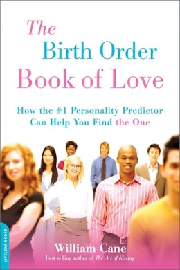 William Cane - The Birth Order Book of Love. How the #1 Personality Predictor Can Help You Find 