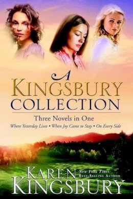 Unknown - A Kingsbury Collection: Three Novels in One: Where Yesterday Lives, When Joy Came to Stay, On Every Side - 9781601424273 - V9781601424273