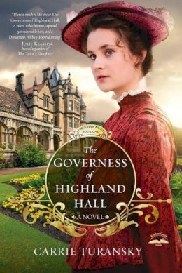 Carrie Turansky - The Governess of Highland Hall. A Novel.  - 9781601424969 - V9781601424969