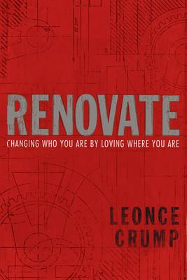 Léonce B. Crump Jr. - Renovate: Changing Who You Are by Loving Where You Are - 9781601425546 - V9781601425546