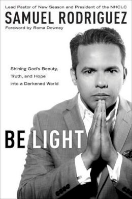 S Rodriguez - Be Light: Shining God's Beauty, Truth, and Hope into a Darkened World - 9781601428189 - V9781601428189