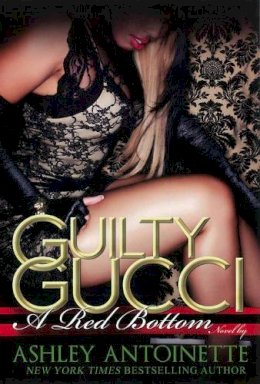 Ashley Antoinette - Guilty Gucci - 9781601624819 - V9781601624819