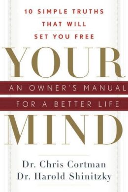 Christopher Cortman - Your Mind: an Owners Manual for a Better Life: 10 Simple Truths That Will Set You Free - 9781601630803 - V9781601630803