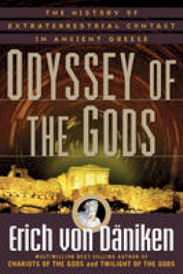 Erich Von Daniken - Odyssey of the Gods: The History of Extraterrestrial Contact in Ancient Greece - 9781601631923 - V9781601631923