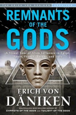 Erich Von Daniken - Remnants of the Gods: A Visual Tour of Alien Influence in Egypt, Spain, France, Turkey, and Italy - 9781601632838 - V9781601632838
