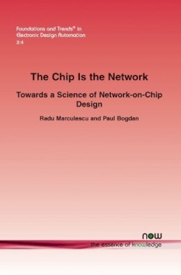 Radu Marculescu - The Chip Is the Network: Towards a Science of Network-on-Chip Design - 9781601981929 - V9781601981929