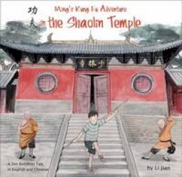 Li Jian - Ming´s Kung Fu Adventure in the Shaolin Temple: A Zen Buddihist Tale in English and Chinese - 9781602209923 - V9781602209923