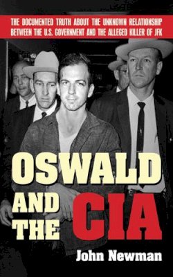 Professor John (University Of California Berkley) Newman - Oswald and the CIA - 9781602392533 - V9781602392533