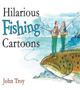 Troy, John. Illus: Troy, Doris - Hilarious Fishing Cartoons - 9781602393042 - V9781602393042