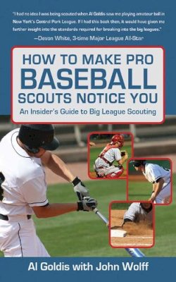 Goldis, Al; Wolff, John - How to Make Pro Baseball Scouts Notice You - 9781602396845 - V9781602396845