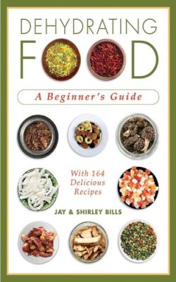 Shirley Bills Jay Bills - Dehydrating Food: A Beginner's Guide - 9781602399457 - V9781602399457