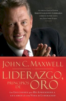 John C. Maxwell - Liderazgo, Principios de Oro: Las Lecciones Que He Aprendido de una Vida de Liderazgo - 9781602550339 - V9781602550339